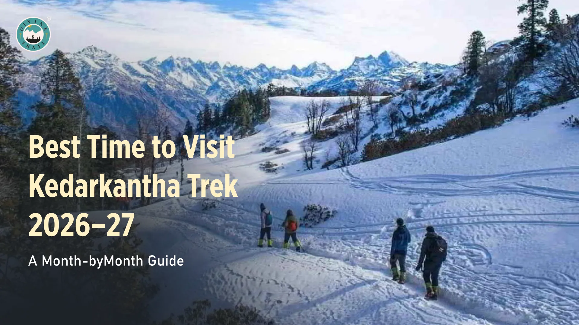 Best Time to Visit Kedarkantha Trek 2026–27: A Month-by-Month Guide